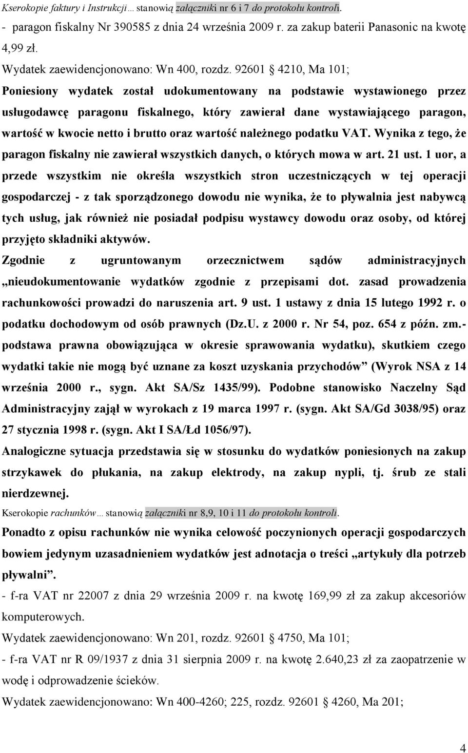 92601 4210, Ma 101; Poniesiony wydatek został udokumentowany na podstawie wystawionego przez usługodawcę paragonu fiskalnego, który zawierał dane wystawiającego paragon, wartość w kwocie netto i