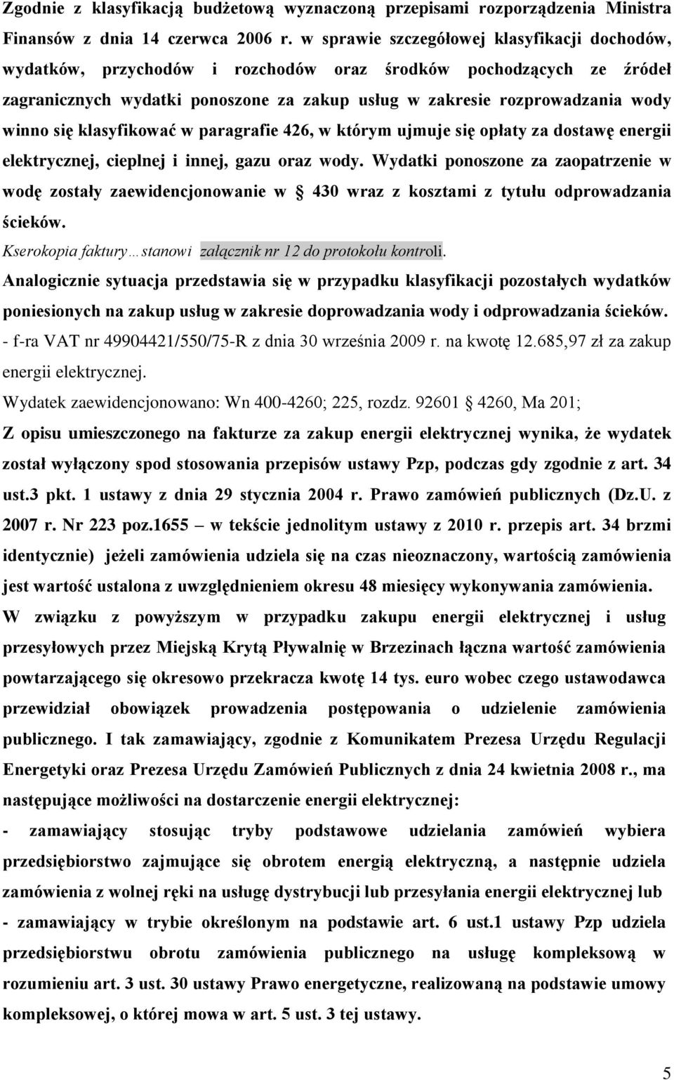 się klasyfikować w paragrafie 426, w którym ujmuje się opłaty za dostawę energii elektrycznej, cieplnej i innej, gazu oraz wody.