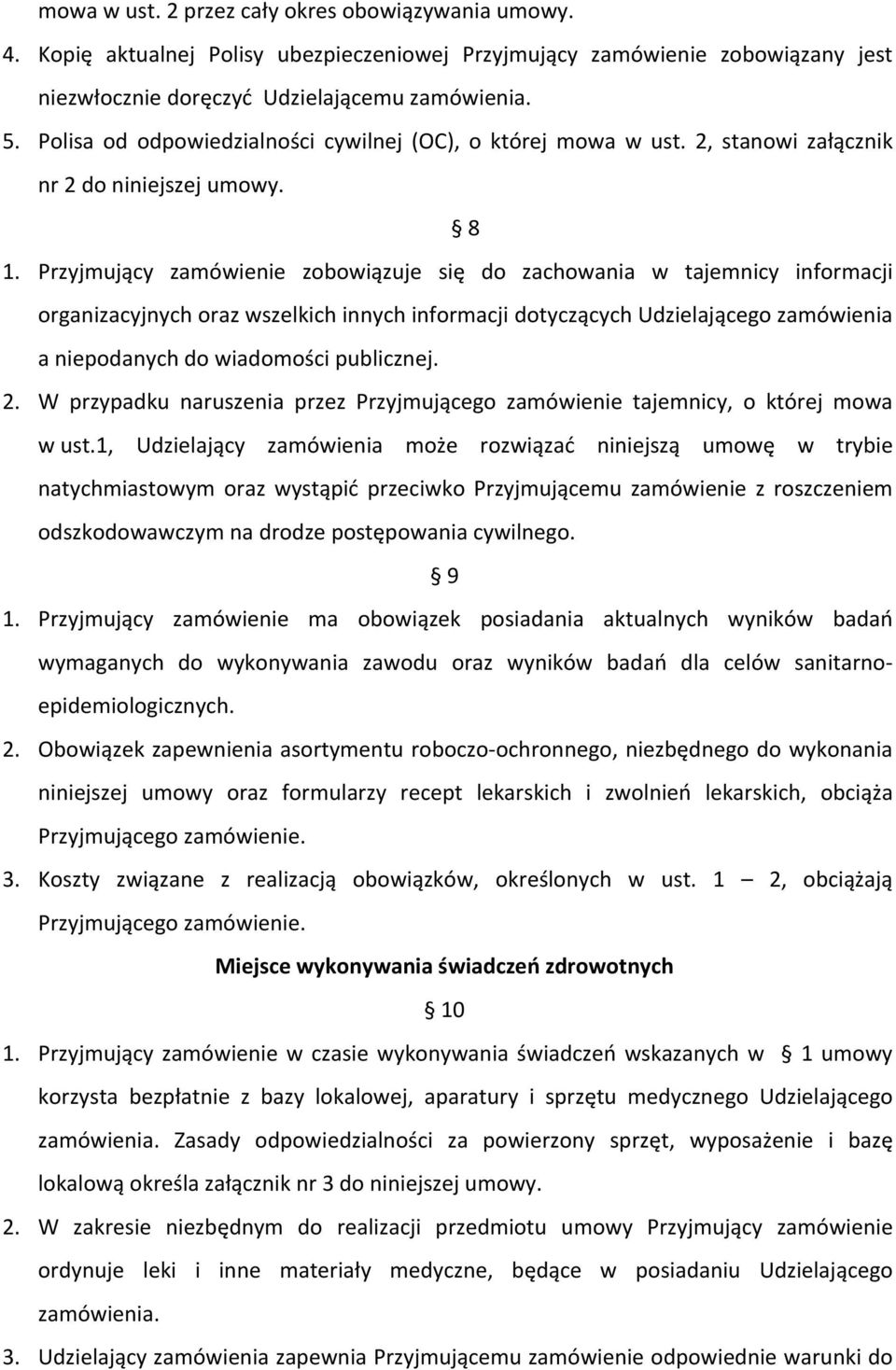 Przyjmujący zamówienie zobowiązuje się do zachowania w tajemnicy informacji organizacyjnych oraz wszelkich innych informacji dotyczących Udzielającego zamówienia a niepodanych do wiadomości