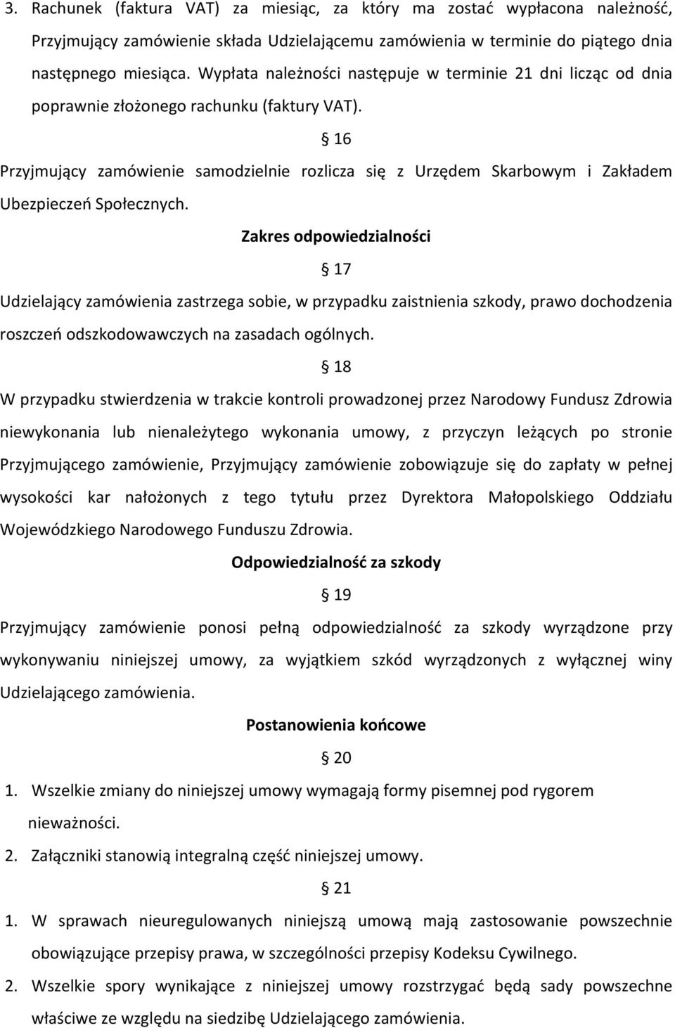 16 Przyjmujący zamówienie samodzielnie rozlicza się z Urzędem Skarbowym i Zakładem Ubezpieczeń Społecznych.