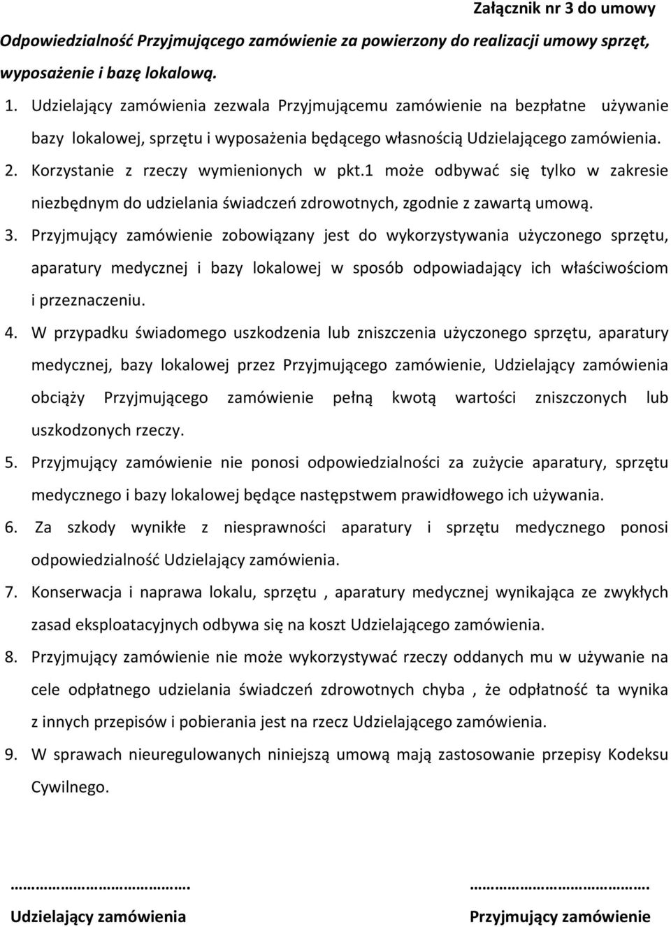 Korzystanie z rzeczy wymienionych w pkt.1 może odbywać się tylko w zakresie niezbędnym do udzielania świadczeń zdrowotnych, zgodnie z zawartą umową. 3.