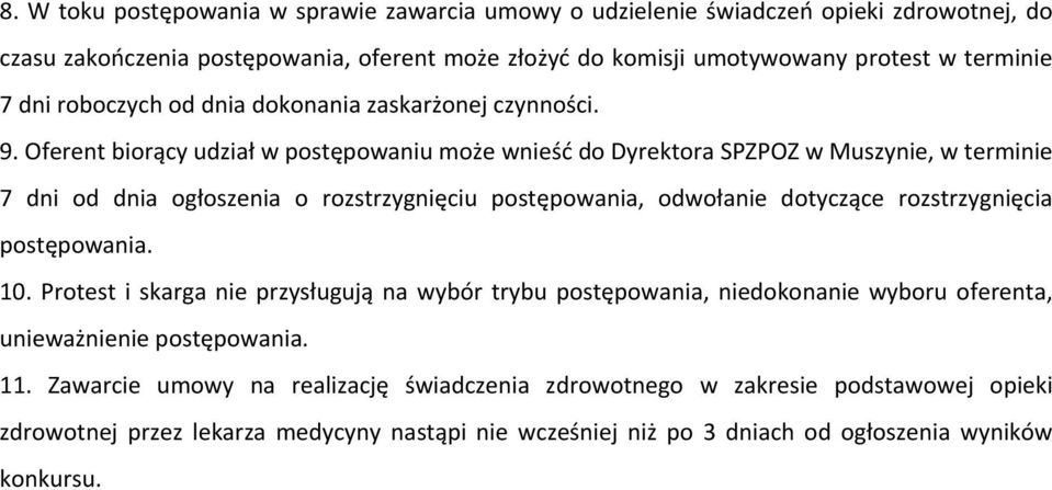 Oferent biorący udział w postępowaniu może wnieść do Dyrektora SPZPOZ w Muszynie, w terminie 7 dni od dnia ogłoszenia o rozstrzygnięciu postępowania, odwołanie dotyczące rozstrzygnięcia