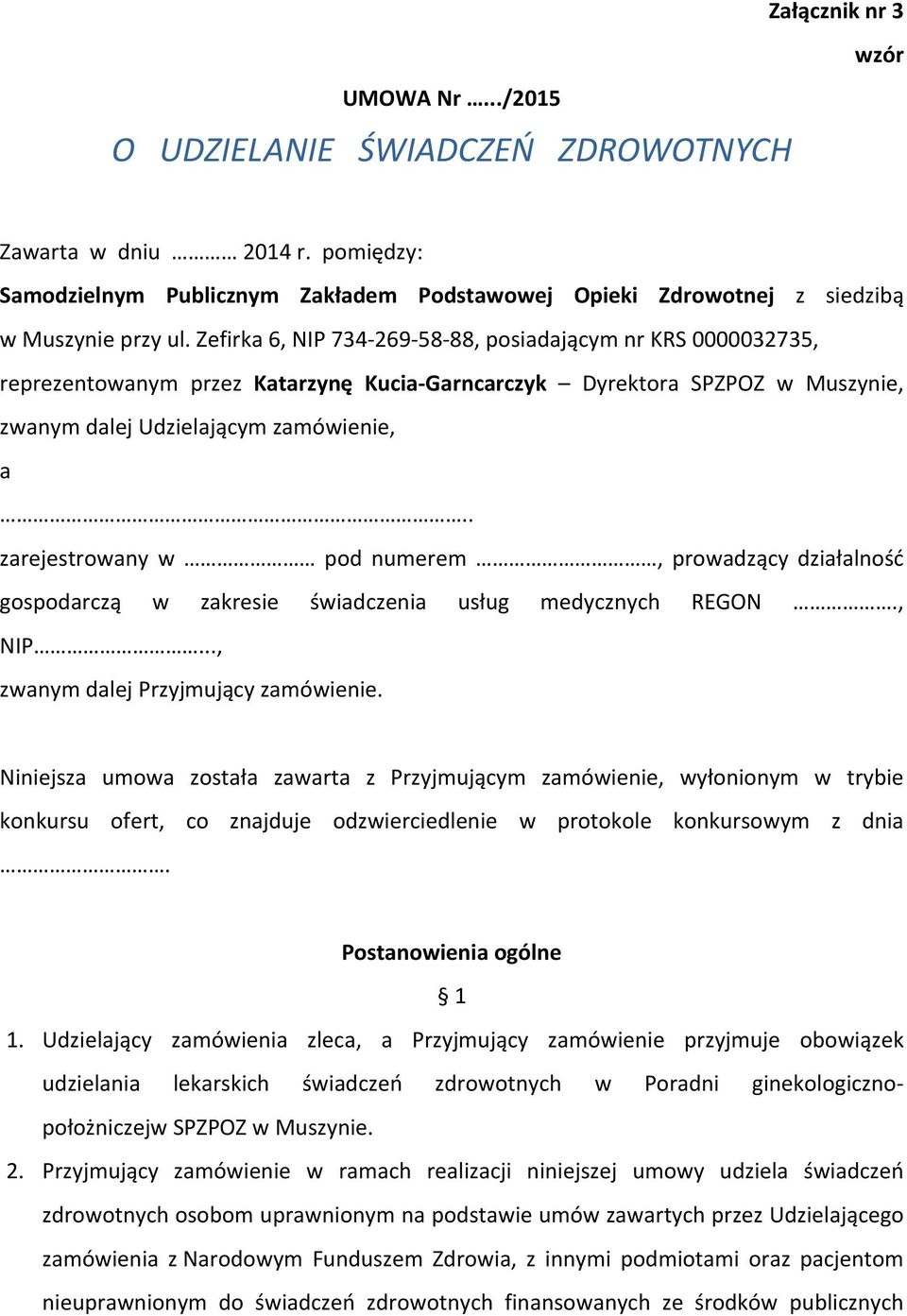 . zarejestrowany w pod numerem, prowadzący działalność gospodarczą w zakresie świadczenia usług medycznych REGON., NIP..., zwanym dalej Przyjmujący zamówienie.