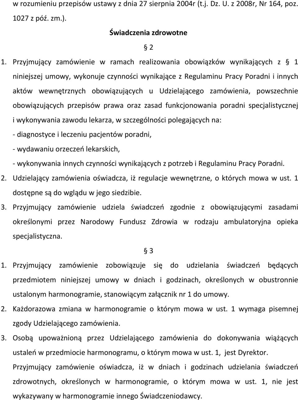 Udzielającego zamówienia, powszechnie obowiązujących przepisów prawa oraz zasad funkcjonowania poradni specjalistycznej i wykonywania zawodu lekarza, w szczególności polegających na: diagnostyce i