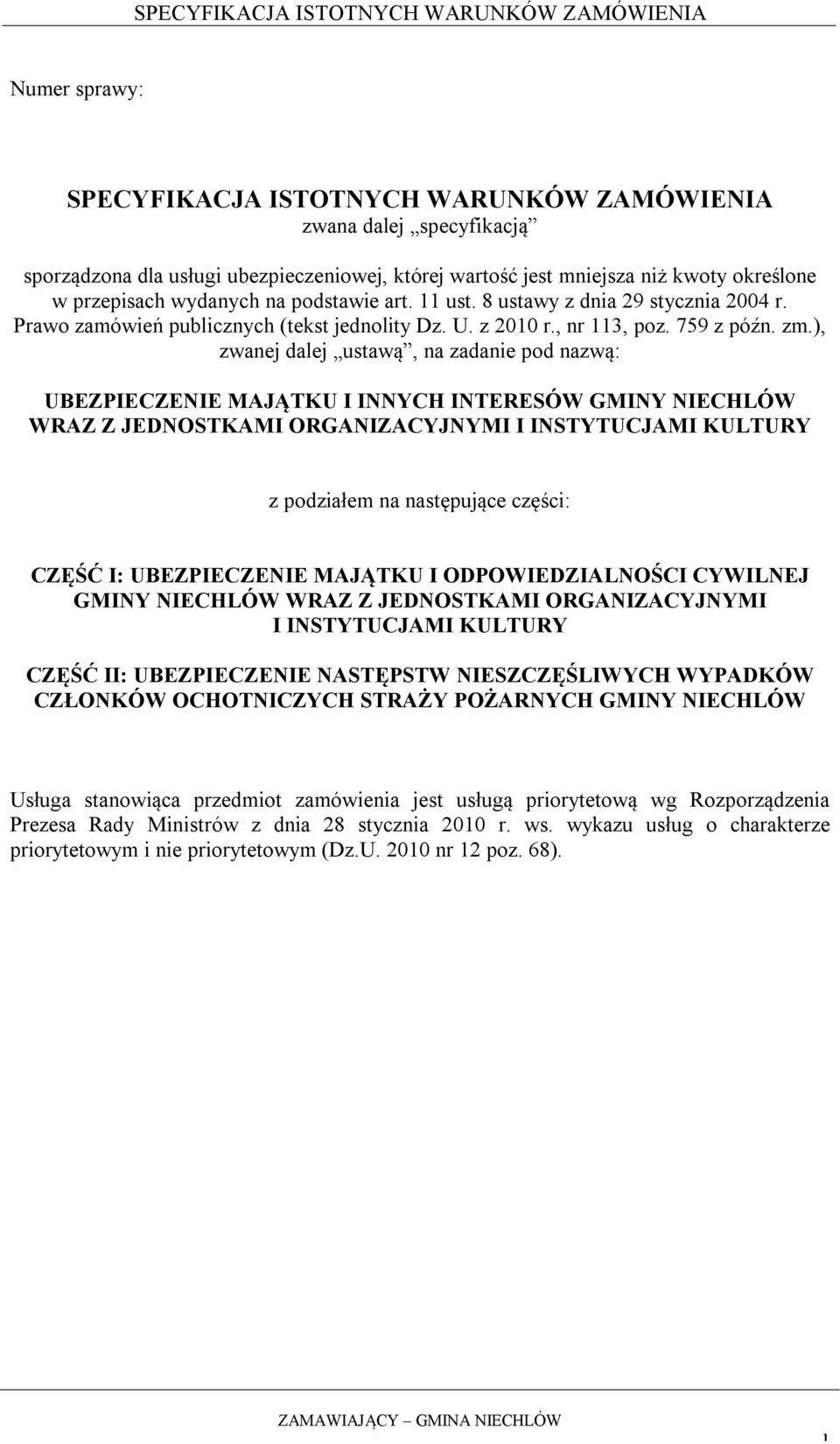 ), zwanej dalej ustawą, na zadanie pod nazwą: UBEZPIECZENIE MAJĄTKU I INNYCH INTERESÓW GMINY NIECHLÓW WRAZ Z JEDNOSTKAMI ORGANIZACYJNYMI I INSTYTUCJAMI KULTURY z podziałem na następujące części: