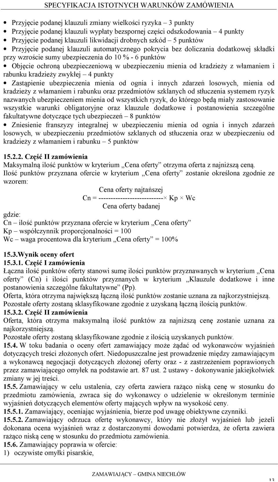 kradzieży z włamaniem i rabunku kradzieży zwykłej 4 punkty Zastąpienie ubezpieczenia mienia od ognia i innych zdarzeń losowych, mienia od kradzieży z włamaniem i rabunku oraz przedmiotów szklanych od