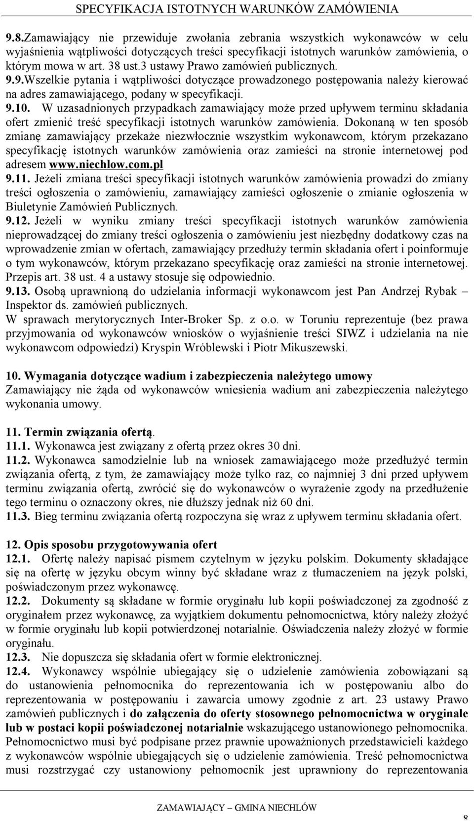 W uzasadnionych przypadkach zamawiający może przed upływem terminu składania ofert zmienić treść specyfikacji istotnych warunków zamówienia.