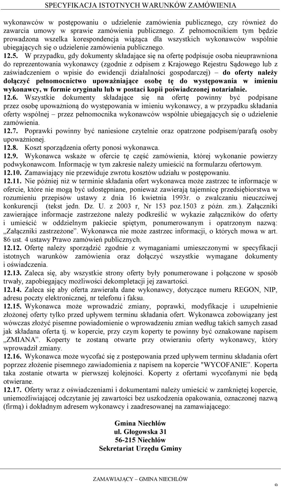 W przypadku, gdy dokumenty składające się na ofertę podpisuje osoba nieuprawniona do reprezentowania wykonawcy (zgodnie z odpisem z Krajowego Rejestru Sądowego lub z zaświadczeniem o wpisie do