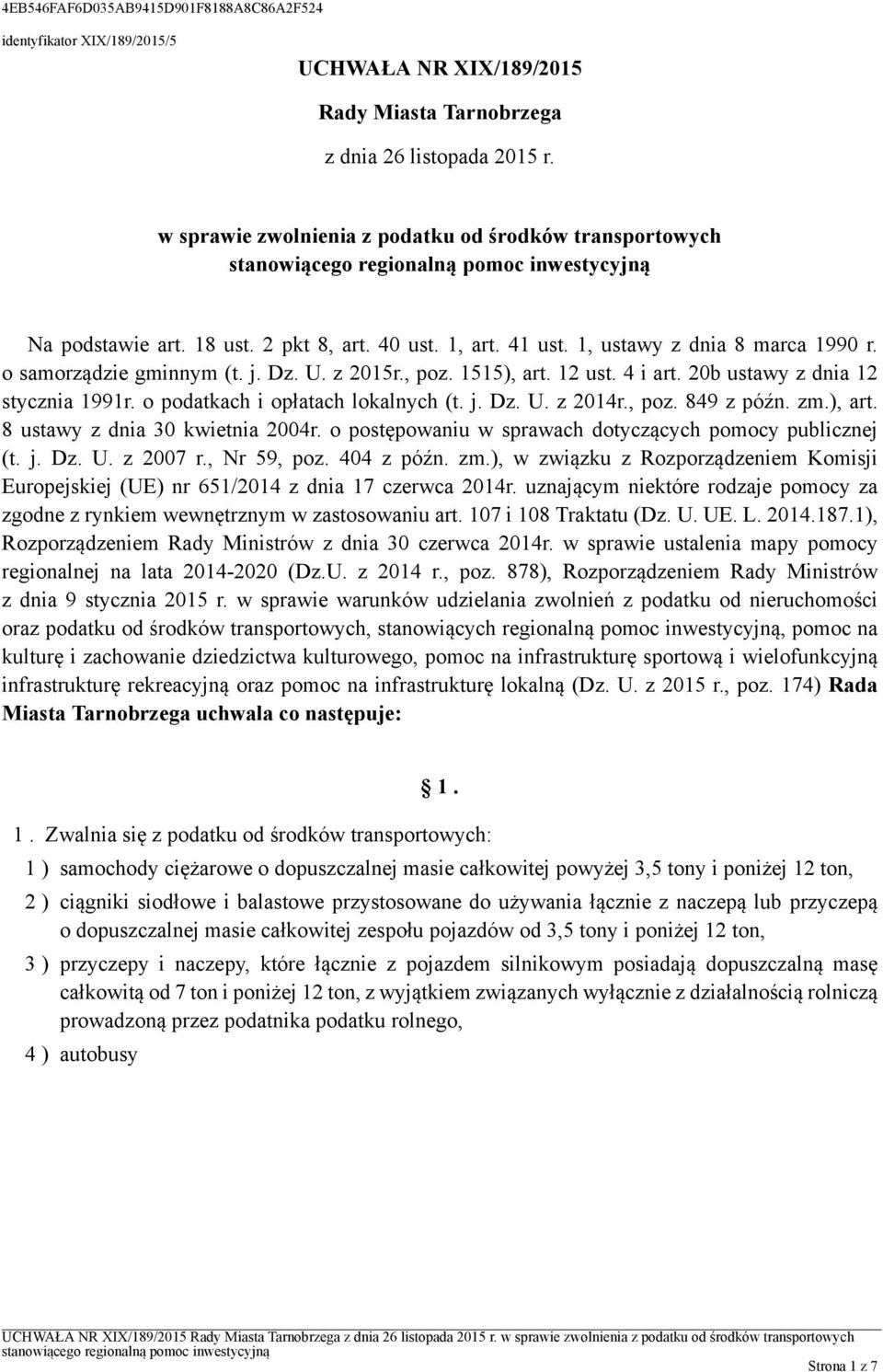 o podatkach i opłatach lokalnych (t. j. Dz. U. z 2014r., poz. 849 z późn. zm.), art. 8 ustawy z dnia 30 kwietnia 2004r. o postępowaniu w sprawach dotyczących pomocy publicznej (t. j. Dz. U. z 2007 r.