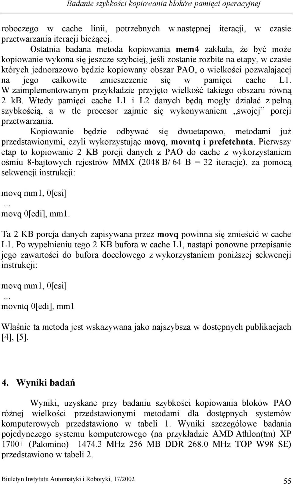 wielkości pozwalającej na jego całkowite zmieszczenie się w pamięci cache L1. W zaimplementowanym przykładzie przyjęto wielkość takiego obszaru równą 2 kb.