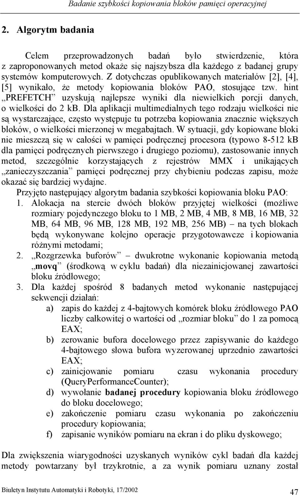 Z dotychczas opublikowanych materiałów [2], [4], [5] wynikało, że metody kopiowania bloków PAO, stosujące tzw.