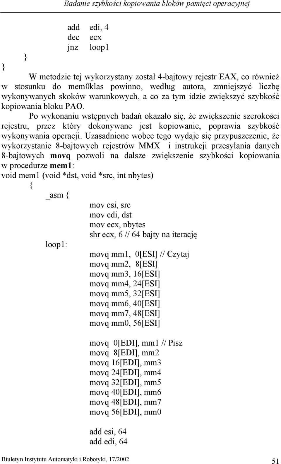 Po wykonaniu wstępnych badań okazało się, że zwiększenie szerokości rejestru, przez który dokonywane jest kopiowanie, poprawia szybkość wykonywania operacji.