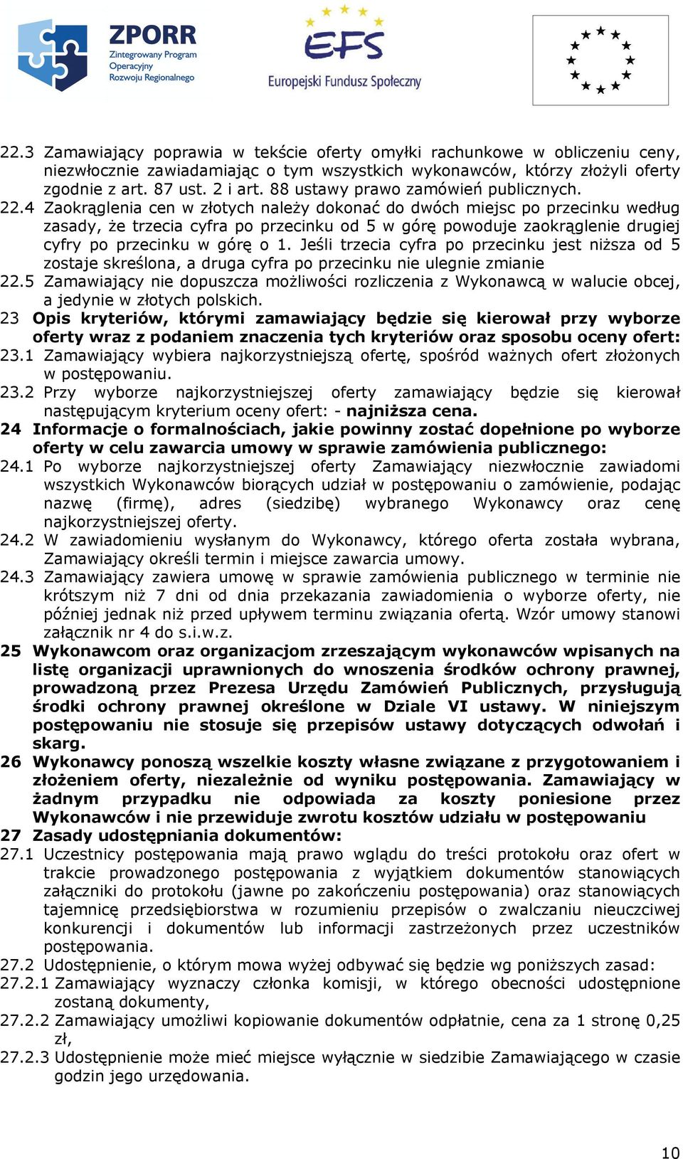 4 Zaokrąglenia cen w złotych należy dokonać do dwóch miejsc po przecinku według zasady, że trzecia cyfra po przecinku od 5 w górę powoduje zaokrąglenie drugiej cyfry po przecinku w górę o 1.