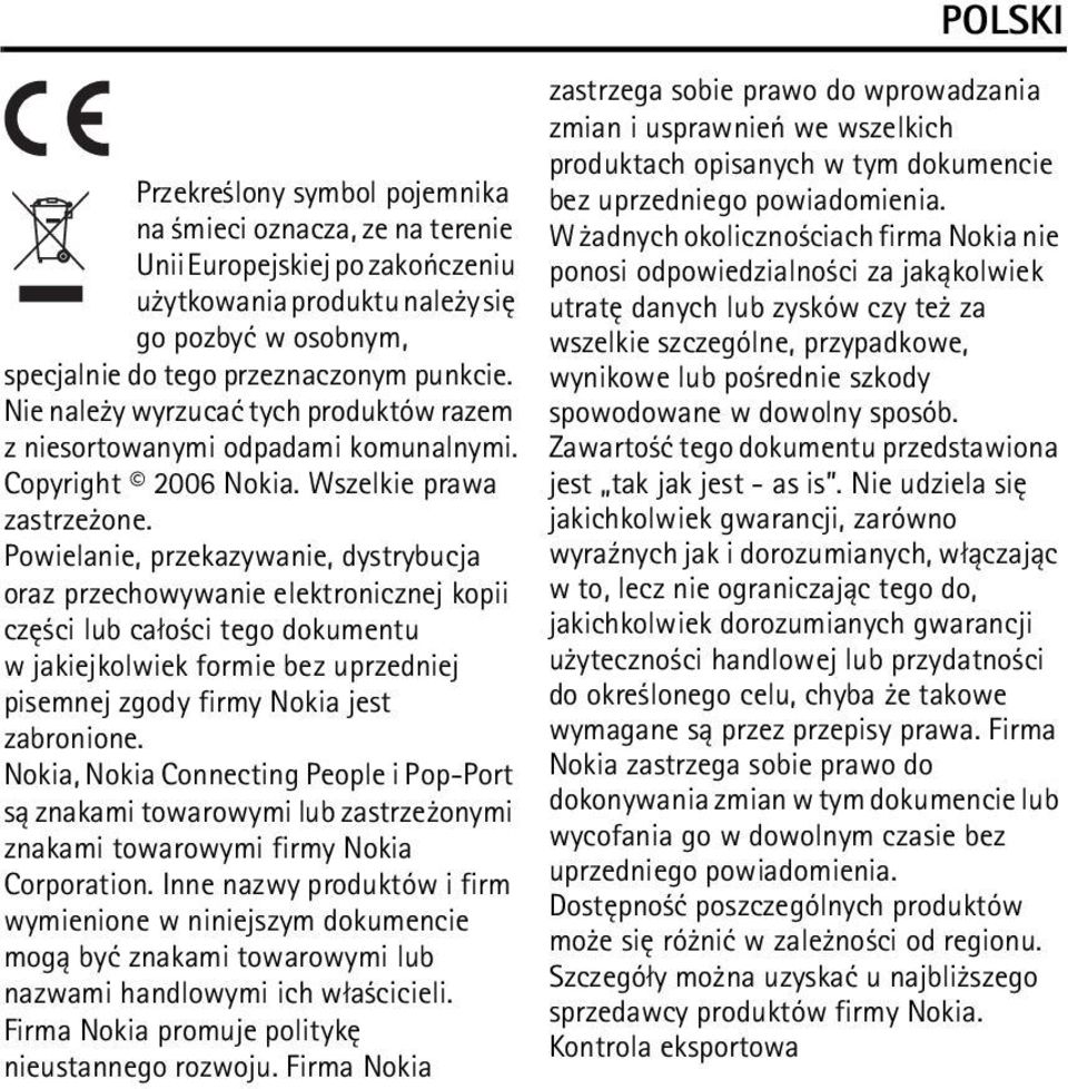 Powielanie, przekazywanie, dystrybucja oraz przechowywanie elektronicznej kopii czê ci lub ca³o ci tego dokumentu w jakiejkolwiek formie bez uprzedniej pisemnej zgody firmy Nokia jest zabronione.