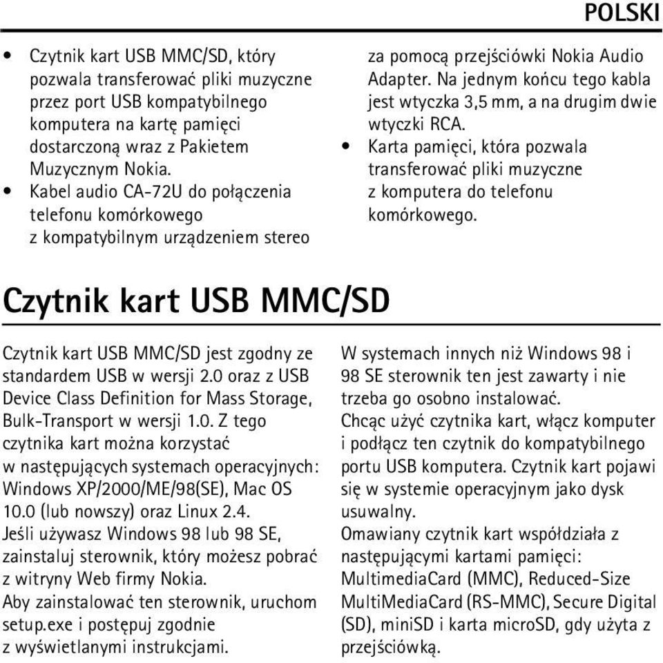 Na jednym koñcu tego kabla jest wtyczka 3,5 mm, a na drugim dwie wtyczki RCA. Karta pamiêci, która pozwala transferowaæ pliki muzyczne z komputera do telefonu komórkowego.