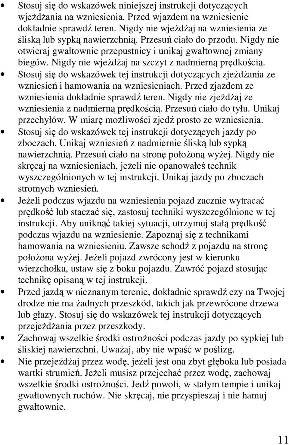 Nigdy nie wjeŝdŝaj na szczyt z nadmierną prędkością. Stosuj się do wskazówek tej instrukcji dotyczących zjeŝdŝania ze wzniesień i hamowania na wzniesieniach.