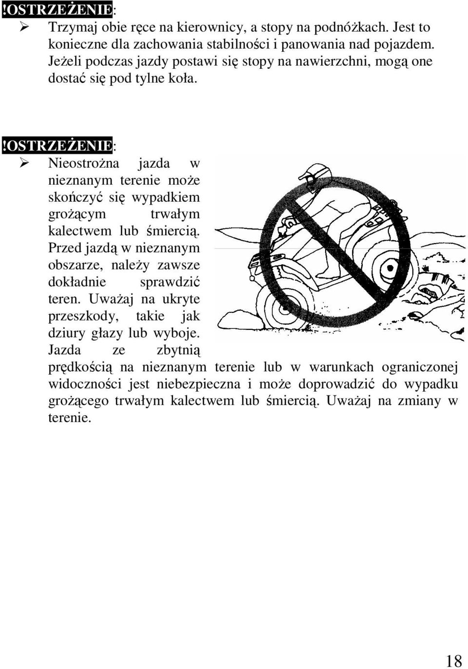 !ostrześenie: NieostroŜna jazda w nieznanym terenie moŝe skończyć się wypadkiem groŝącym trwałym kalectwem lub śmiercią.