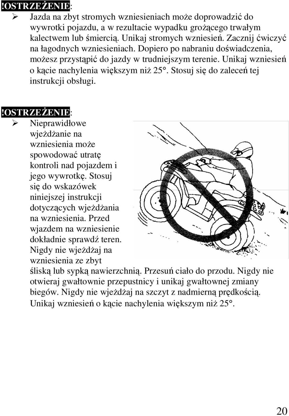 Stosuj się do zaleceń tej instrukcji obsługi.!ostrześenie: Nieprawidłowe wjeŝdŝanie na wzniesienia moŝe spowodować utratę kontroli nad pojazdem i jego wywrotkę.