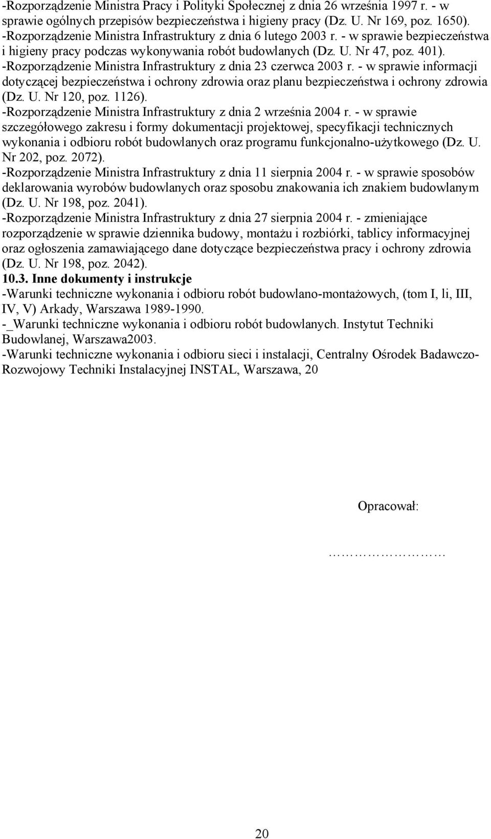 -Rozporządzenie Ministra Infrastruktury z dnia 23 czerwca 2003 r. - w sprawie informacji dotyczącej bezpieczeństwa i ochrony zdrowia oraz planu bezpieczeństwa i ochrony zdrowia (Dz. U. Nr 120, poz.