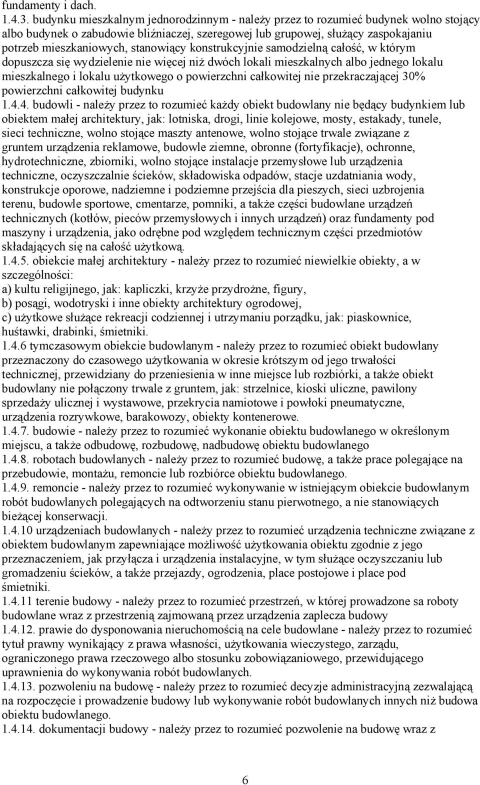 stanowiący konstrukcyjnie samodzielną całość, w którym dopuszcza się wydzielenie nie więcej niż dwóch lokali mieszkalnych albo jednego lokalu mieszkalnego i lokalu użytkowego o powierzchni całkowitej