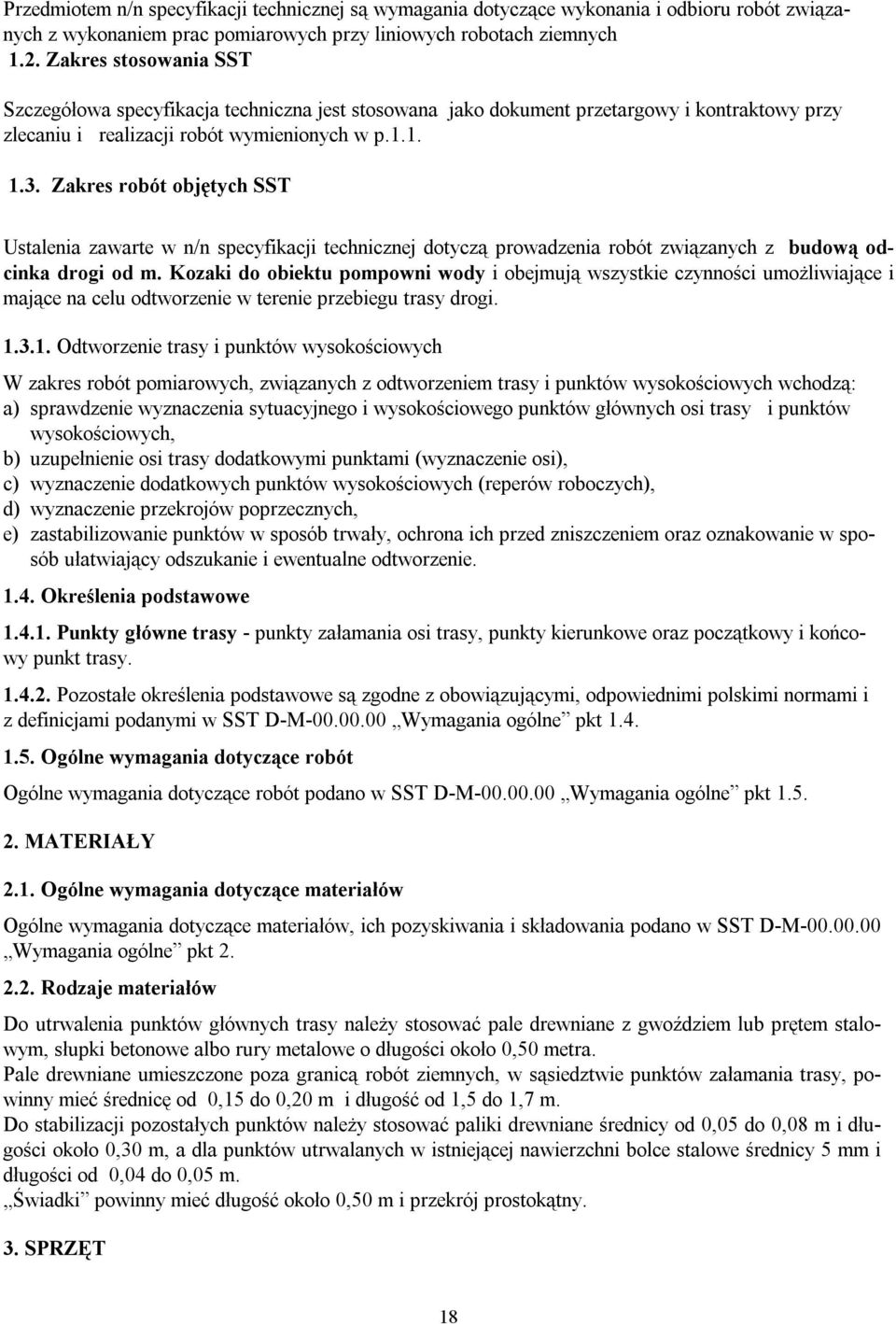 Zakres robót objętych SST Ustalenia zawarte w n/n specyfikacji technicznej dotyczą prowadzenia robót związanych z budową odcinka drogi od m.