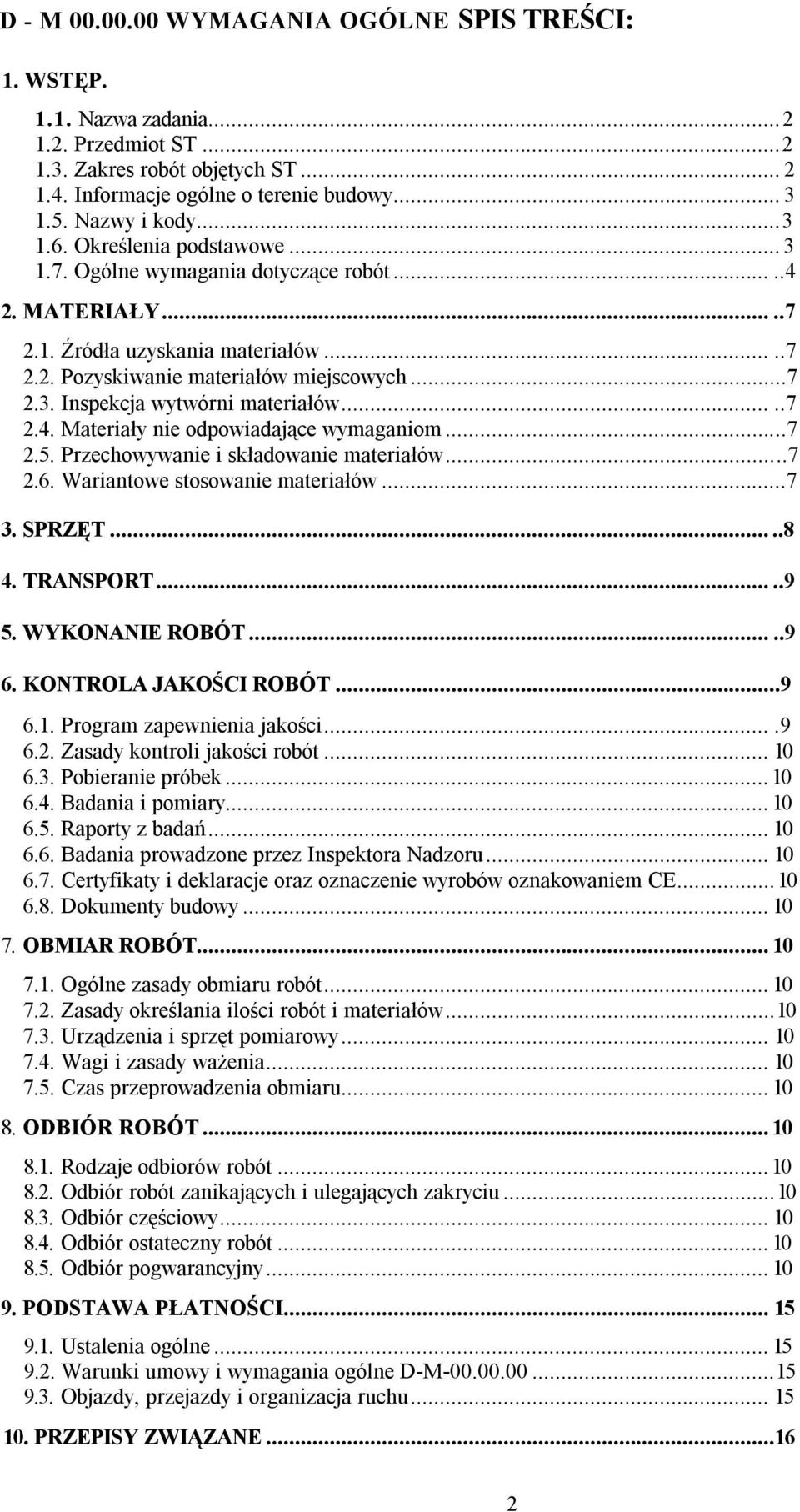 ....7 2.4. Materiały nie odpowiadające wymaganiom.....7 2.5. Przechowywanie i składowanie materiałów.....7 2.6. Wariantowe stosowanie materiałów...7 3. SPRZĘT.....8 4. TRANSPORT.....9 5.