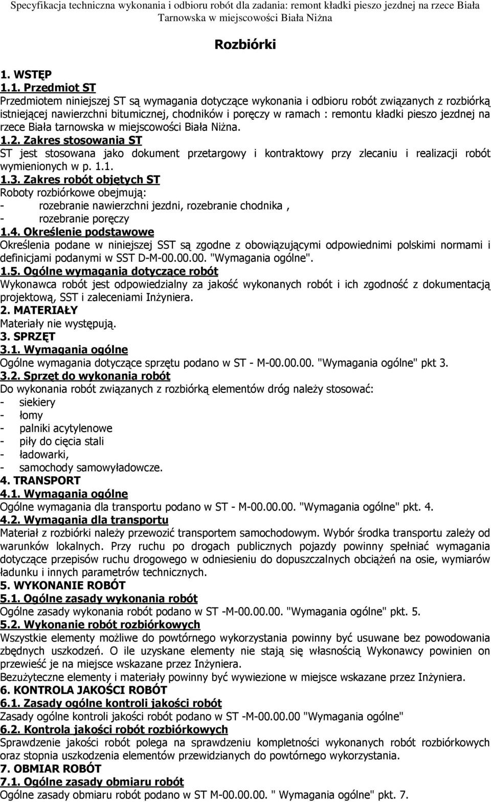 1. Przedmiot ST Przedmiotem niniejszej ST są wymagania dotyczące wykonania i odbioru robót związanych z rozbiórką istniejącej nawierzchni bitumicznej, chodników i poręczy w ramach : remontu kładki