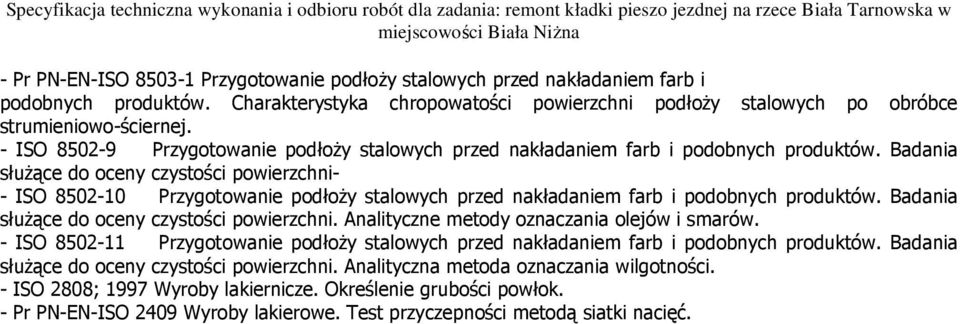 Badania słuŝące do oceny czystości powierzchni- - ISO 8502-10 Przygotowanie podłoŝy stalowych przed nakładaniem farb i podobnych produktów. Badania słuŝące do oceny czystości powierzchni.