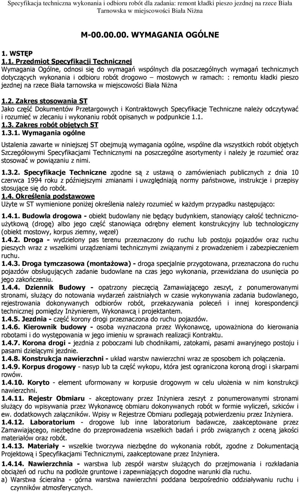 1. Przedmiot Specyfikacji Technicznej Wymagania Ogólne, odnosi się do wymagań wspólnych dla poszczególnych wymagań technicznych dotyczących wykonania i odbioru robót drogowo mostowych w ramach: :