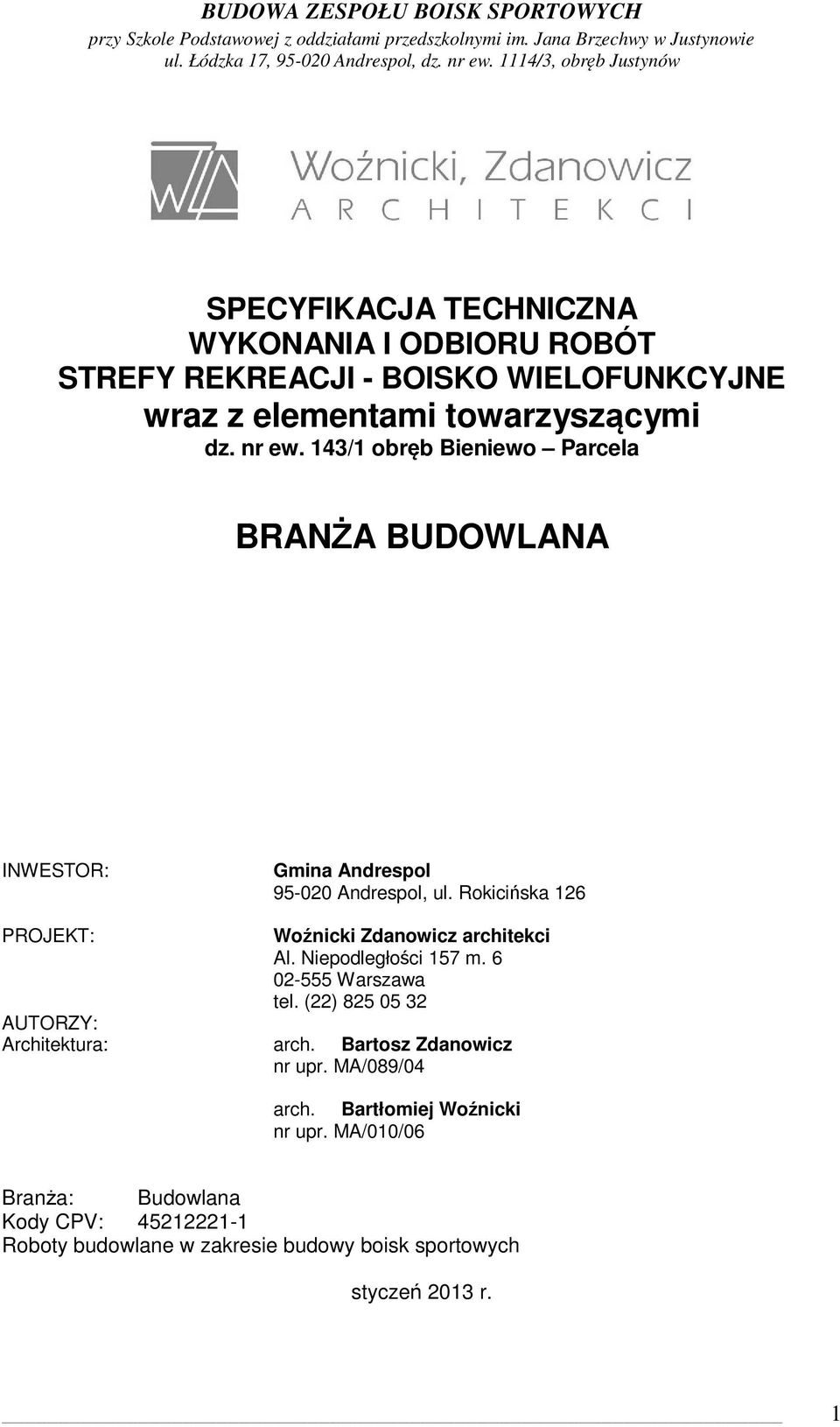 Rokicińska 126 PROJEKT: Woźnicki Zdanowicz architekci Al. Niepodległości 157 m. 6 02-555 Warszawa tel.