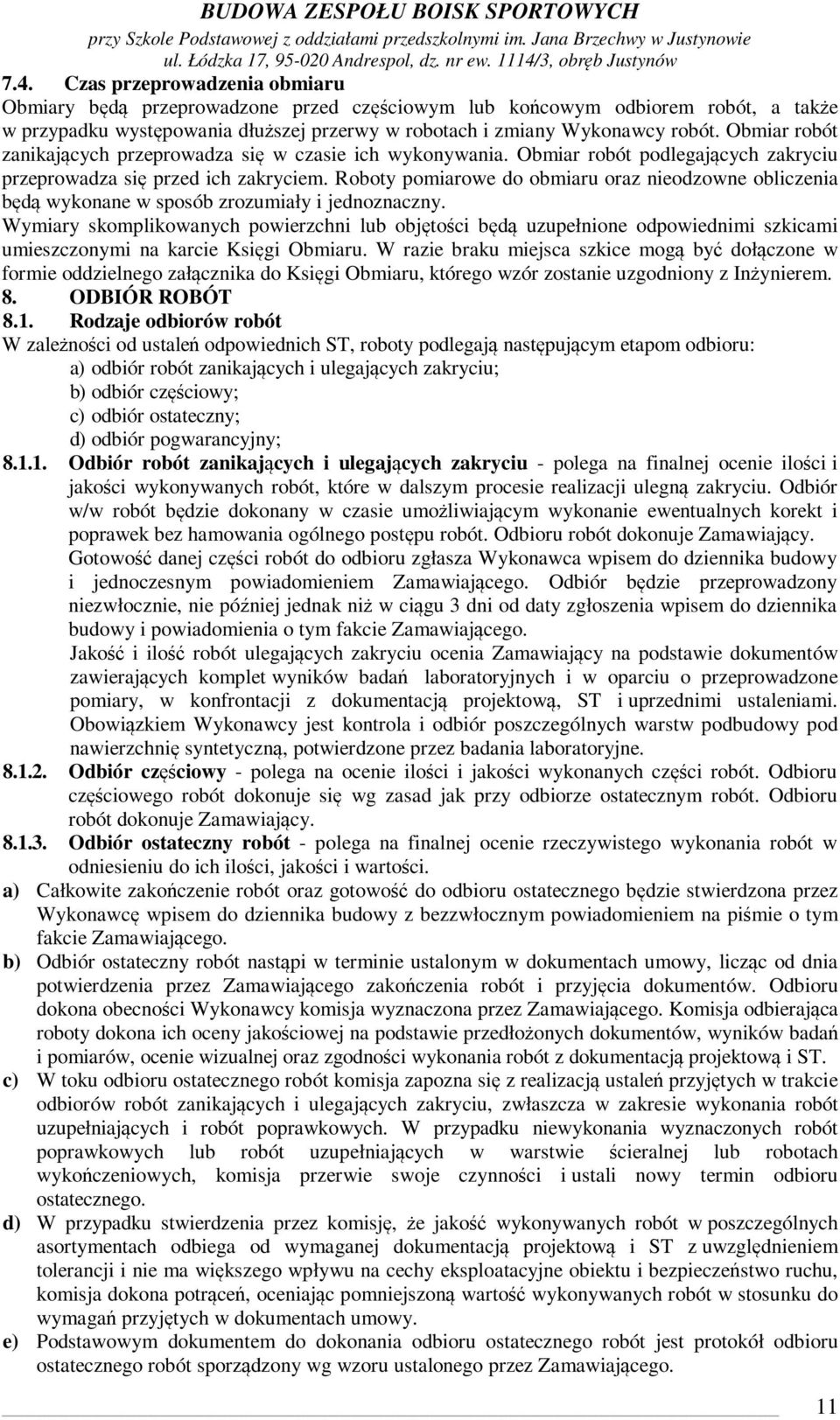 Roboty pomiarowe do obmiaru oraz nieodzowne obliczenia będą wykonane w sposób zrozumiały i jednoznaczny.