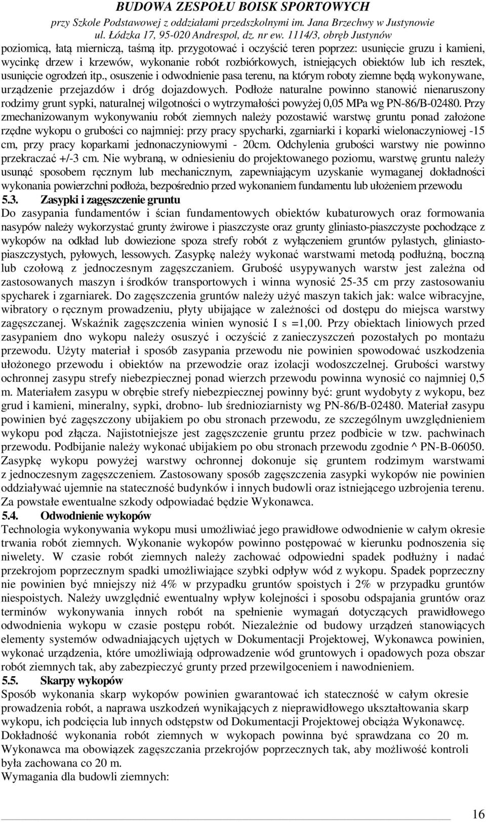 , osuszenie i odwodnienie pasa terenu, na którym roboty ziemne będą wykonywane, urządzenie przejazdów i dróg dojazdowych.