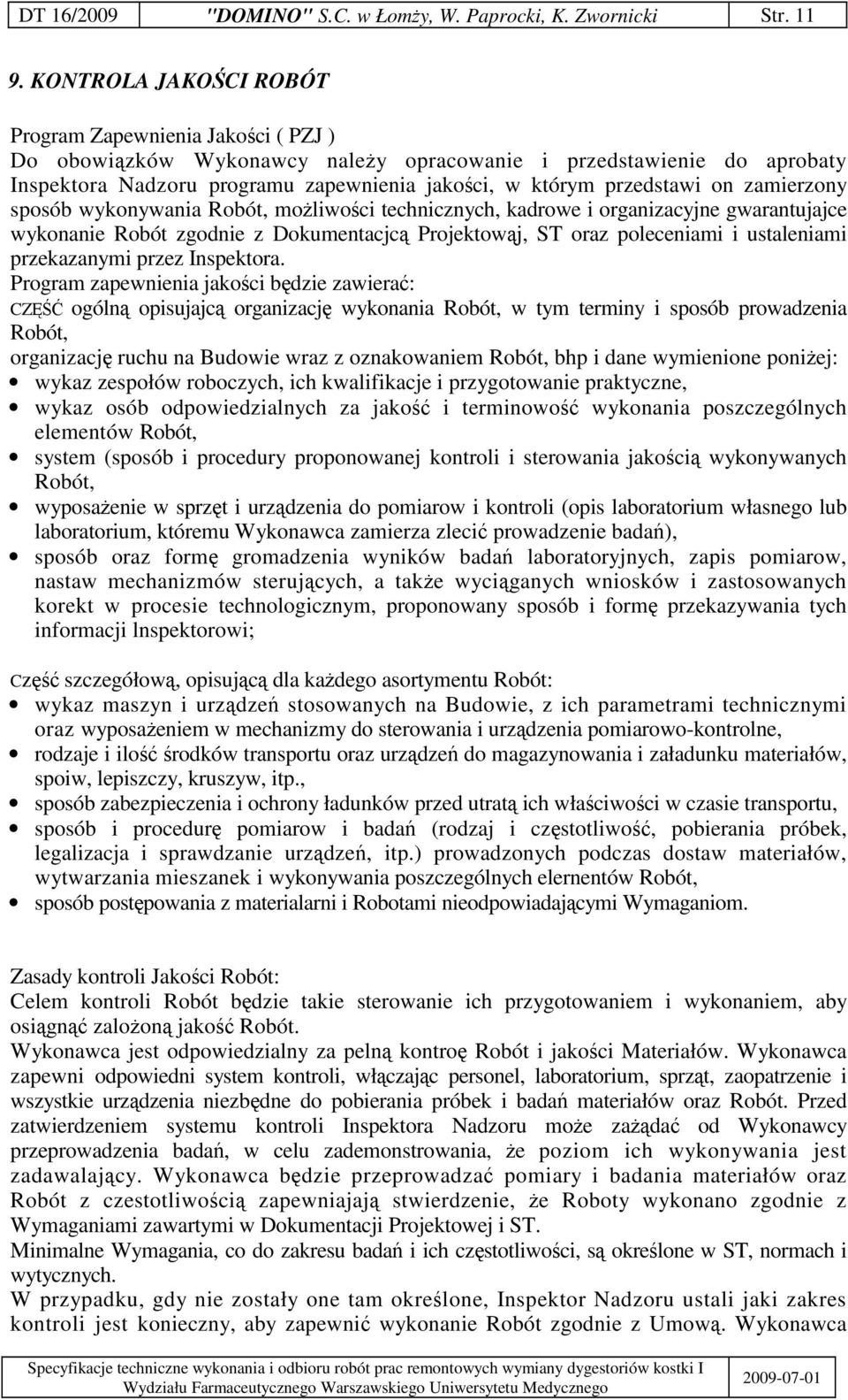 zamierzony sposób wykonywania Robót, moliwoci technicznych, kadrowe i organizacyjne gwarantujajce wykonanie Robót zgodnie z Dokumentacjc Projektowj, ST oraz poleceniami i ustaleniami przekazanymi