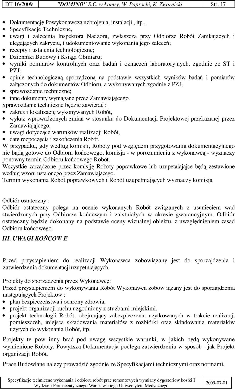 technologiczne; Dzienniki Budowy i Ksigi Obmiaru; wyniki pomiarów kontrolnych oraz bada i oznacze laboratoryjnych, zgodnie ze ST i PZJ; opinie technologiczn sporzdzon na podstawie wszystkich wyników