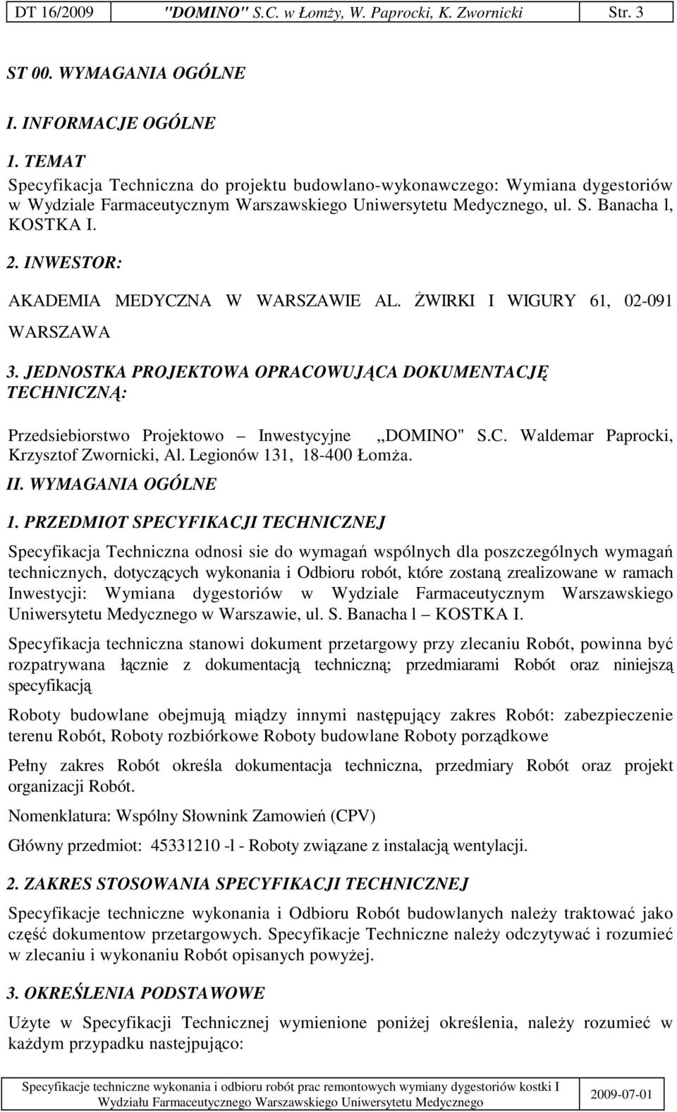 INWESTOR: AKADEMIA MEDYCZNA W WARSZAWIE AL. WIRKI I WIGURY 61, 02-091 WARSZAWA 3. JEDNOSTKA PROJEKTOWA OPRACOWUJCA DOKUMENTACJ TECHNICZN: Przedsiebiorstwo Projektowo Inwestycyjne,,DOMINO" S.C. Waldemar Paprocki, Krzysztof Zwornicki, Al.