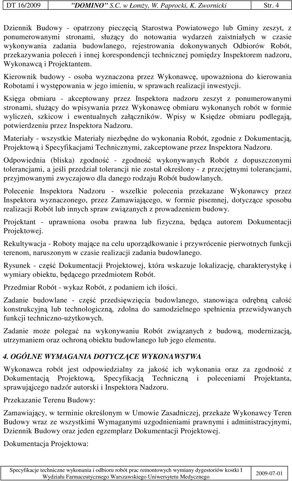 rejestrowania dokonywanych Odbiorów Robót, przekazywania polece i innej korespondencji technicznej pomidzy Inspektorem nadzoru, Wykonawc i Projektantem.