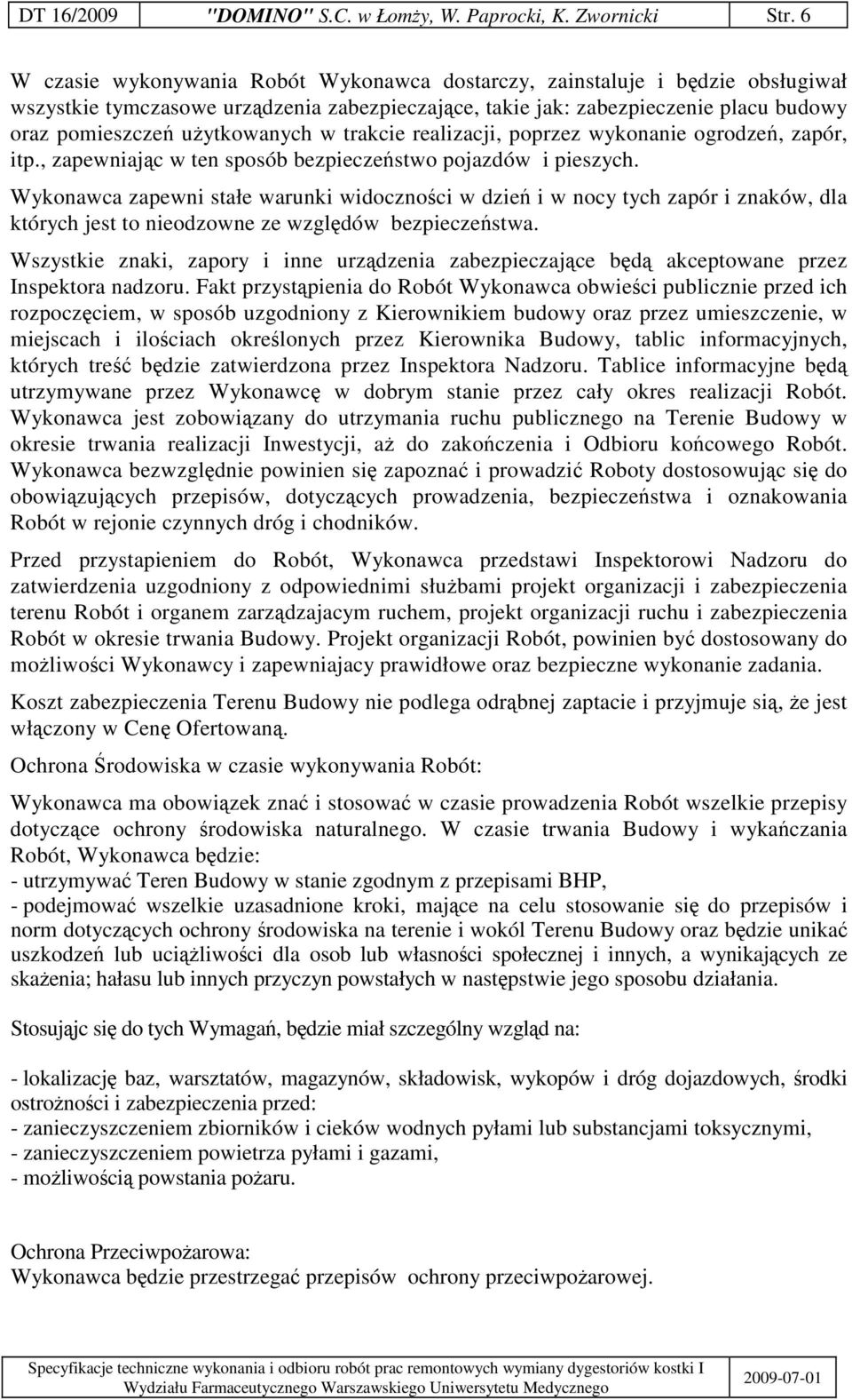 trakcie realizacji, poprzez wykonanie ogrodze, zapór, itp., zapewniajc w ten sposób bezpieczestwo pojazdów i pieszych.