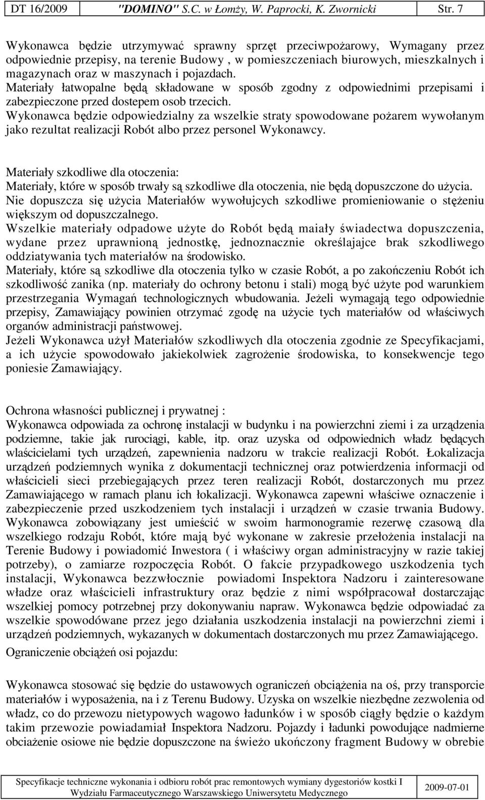 Materiały łatwopalne bd składowane w sposób zgodny z odpowiednimi przepisami i zabezpieczone przed dostepem osob trzecich.