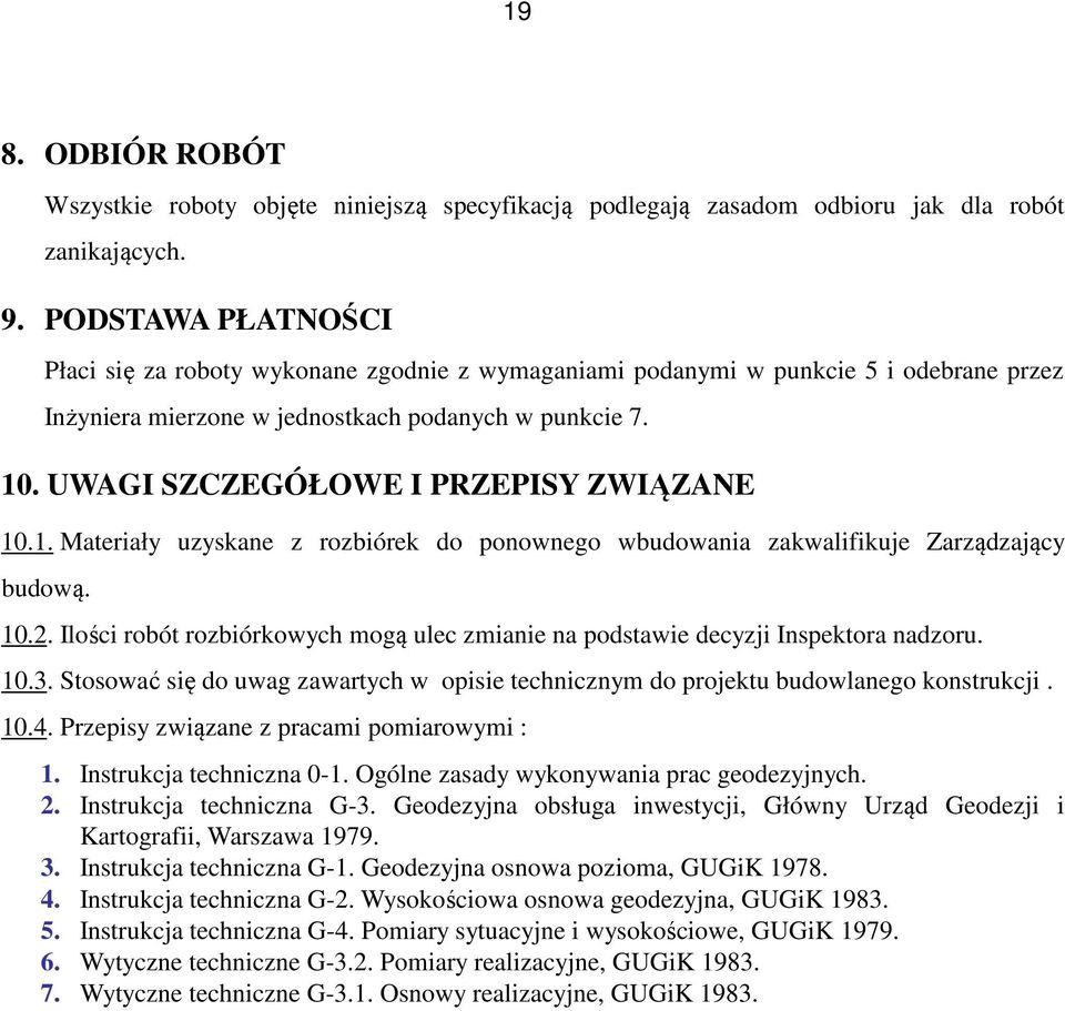 UWAGI SZCZEGÓŁOWE I PRZEPISY ZWIĄZANE 10.1. Materiały uzyskane z rozbiórek do ponownego wbudowania zakwalifikuje Zarządzający budową. 10.2.