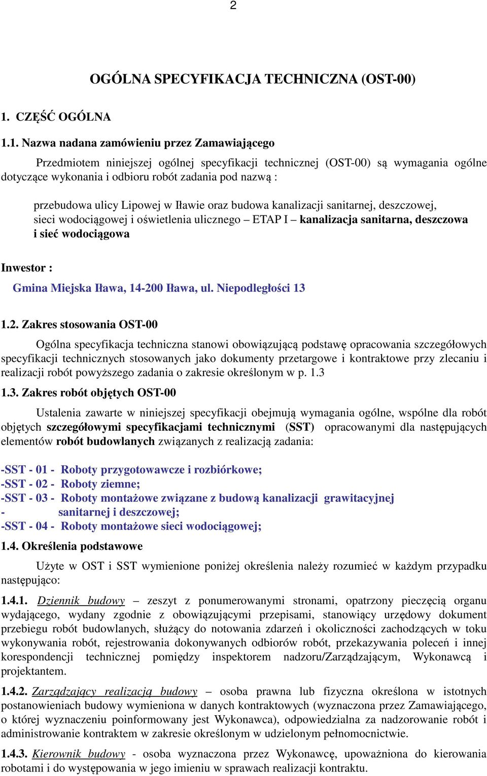 1. Nazwa nadana zamówieniu przez Zamawiającego Przedmiotem niniejszej ogólnej specyfikacji technicznej (OST-00) są wymagania ogólne dotyczące wykonania i odbioru robót zadania pod nazwą : przebudowa