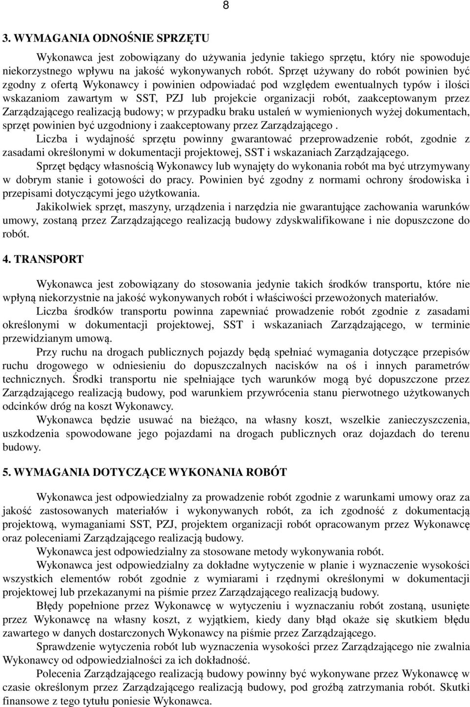 zaakceptowanym przez Zarządzającego realizacją budowy; w przypadku braku ustaleń w wymienionych wyżej dokumentach, sprzęt powinien być uzgodniony i zaakceptowany przez Zarządzającego.