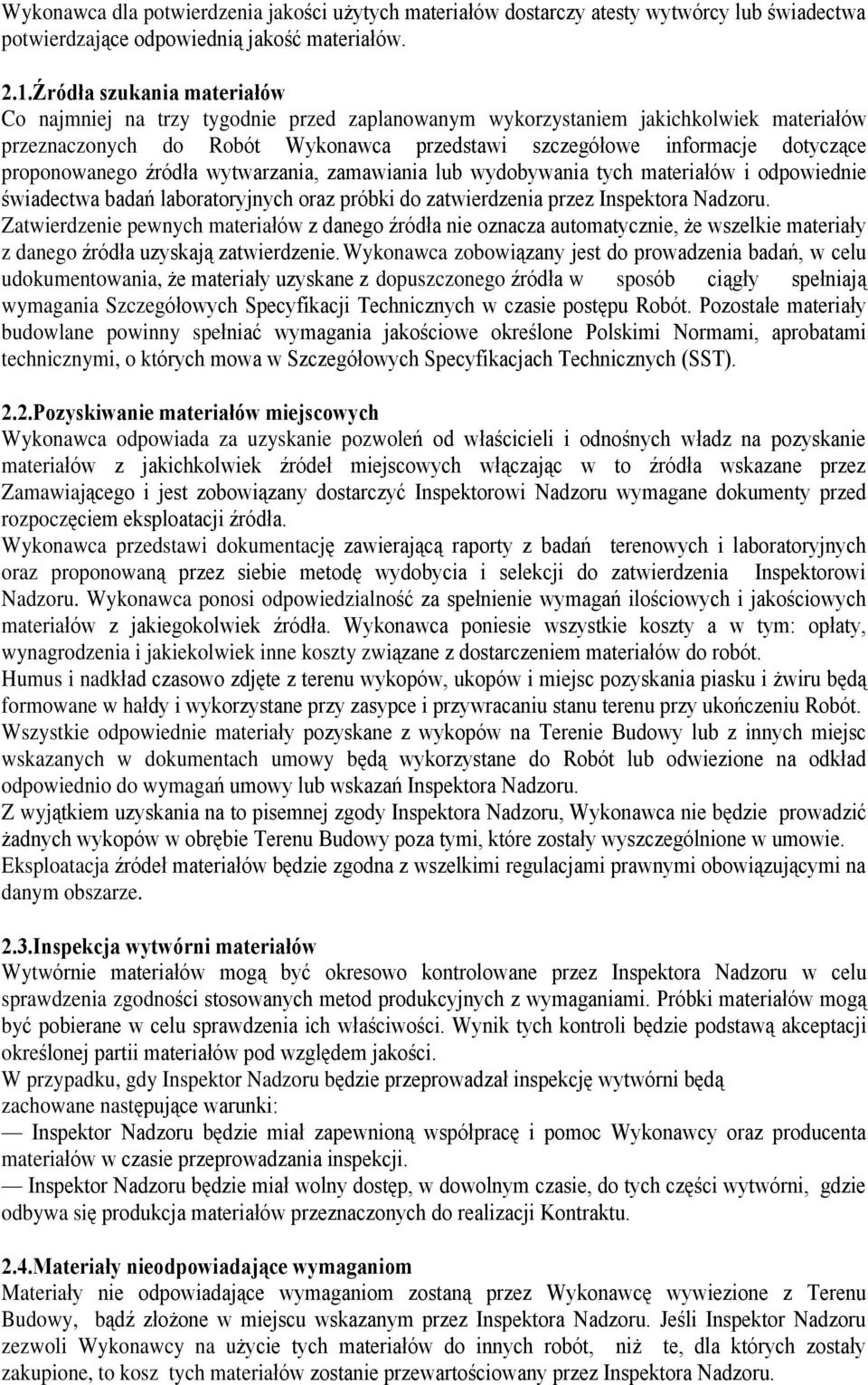 proponowanego êródùa wytwarzania, zamawiania lub wydobywania tych materiaùów i odpowiednie œwiadectwa badañ laboratoryjnych oraz próbki do zatwierdzenia przez Inspektora Nadzoru.