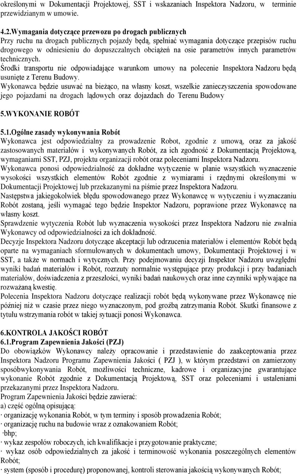 osie parametrów innych parametrów technicznych. Úrodki transportu nie odpowiadaj¹ce warunkom umowy na polecenie Inspektora Nadzoru bêd¹ usuniête z Terenu Budowy.