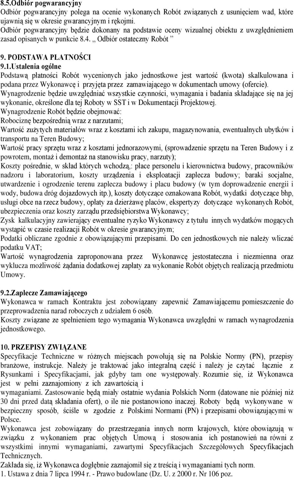 Ustalenia ogólne Podstaw¹ pùatnoœci Robót wycenionych jako jednostkowe jest wartoœã (kwota) skalkulowana i podana przez Wykonawcê i przyjêta przez zamawiaj¹cego w dokumentach umowy (ofercie).