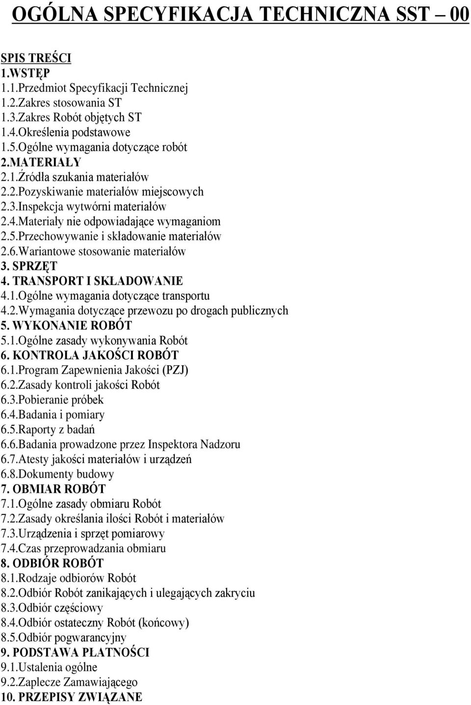 Przechowywanie i skùadowanie materiaùów 2.6.Wariantowe stosowanie materiaùów 3. SPRZÆT 4. TRANSPORT I SK ADOWANIE 4.1.Ogólne wymagania dotycz¹ce transportu 4.2.Wymagania dotycz¹ce przewozu po drogach publicznych 5.