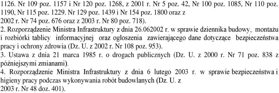 w sprawie dziennika budowy, monta u i rozbiórki tablicy informacyjnej oraz ogùoszenia zawieraj¹cego dane dotycz¹ce bezpieczeñstwa pracy i ochrony zdrowia (Dz. U. z 2002 r. Nr 108 poz. 953). 3.