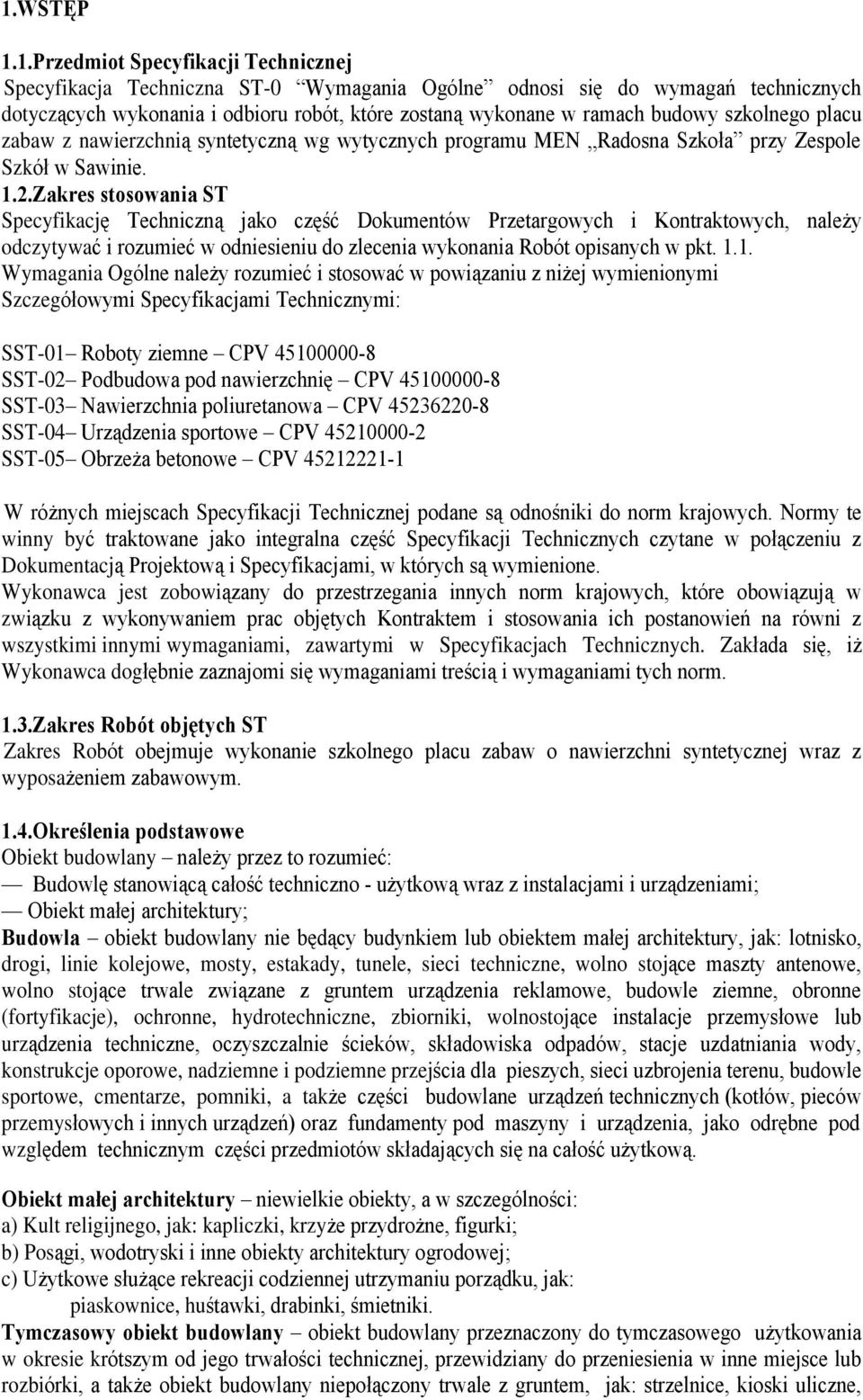 Zakres stosowania ST Specyfikacjê Techniczn¹ jako czêœã Dokumentów Przetargowych i Kontraktowych, nale y odczytywaã i rozumieã w odniesieniu do zlecenia wykonania Robót opisanych w pkt. 1.