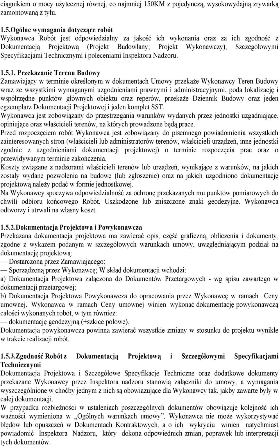 Ogólne wymagania dotycz¹ce robót Wykonawca Robót jest odpowiedzialny za jakoœã ich wykonania oraz za ich zgodnoœã z Dokumentacj¹ Projektow¹ (Projekt Budowlany; Projekt Wykonawczy), Szczegóùowymi