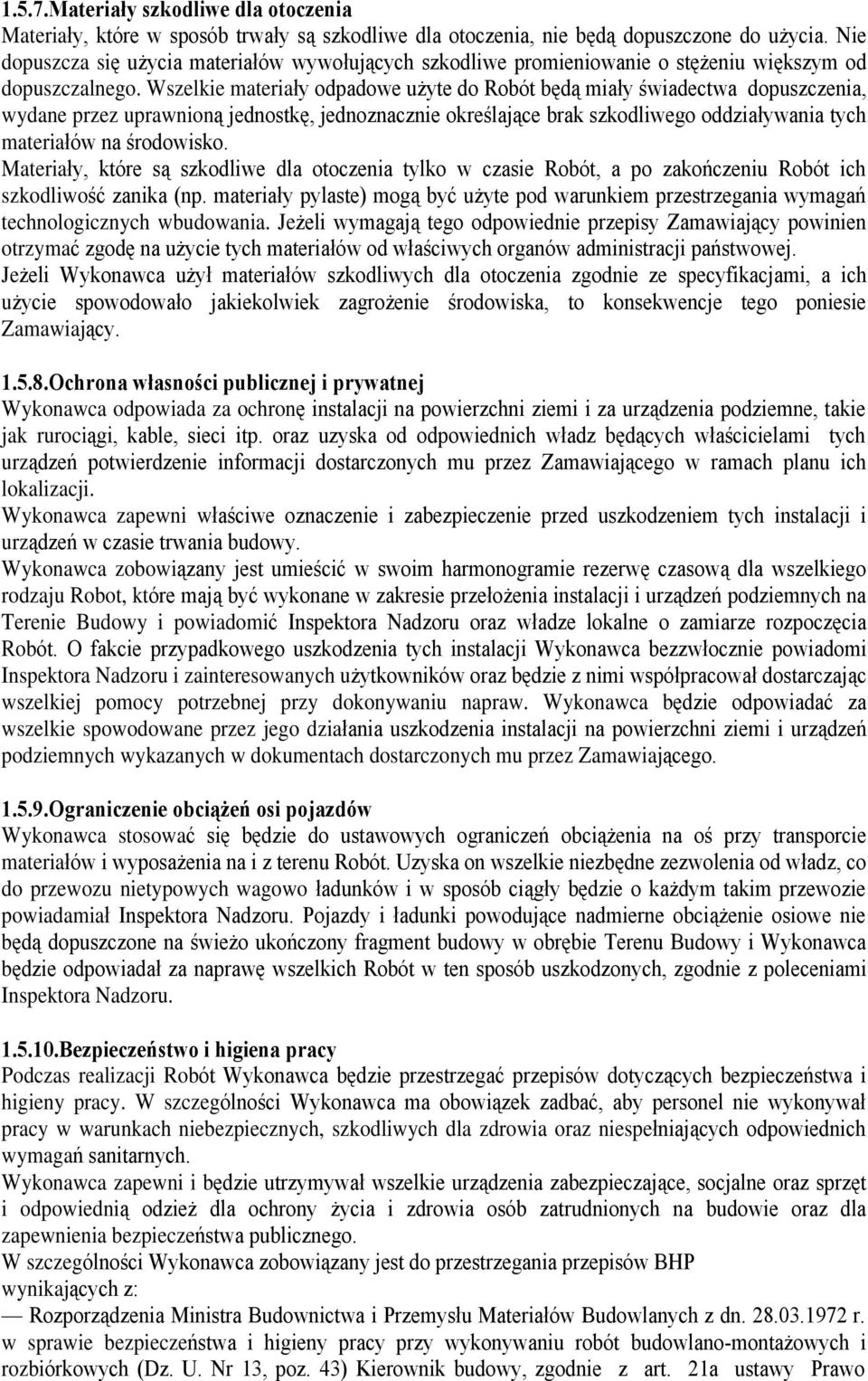 Wszelkie materiaùy odpadowe u yte do Robót bêd¹ miaùy œwiadectwa dopuszczenia, wydane przez uprawnion¹ jednostkê, jednoznacznie okreœlaj¹ce brak szkodliwego oddziaùywania tych materiaùów na