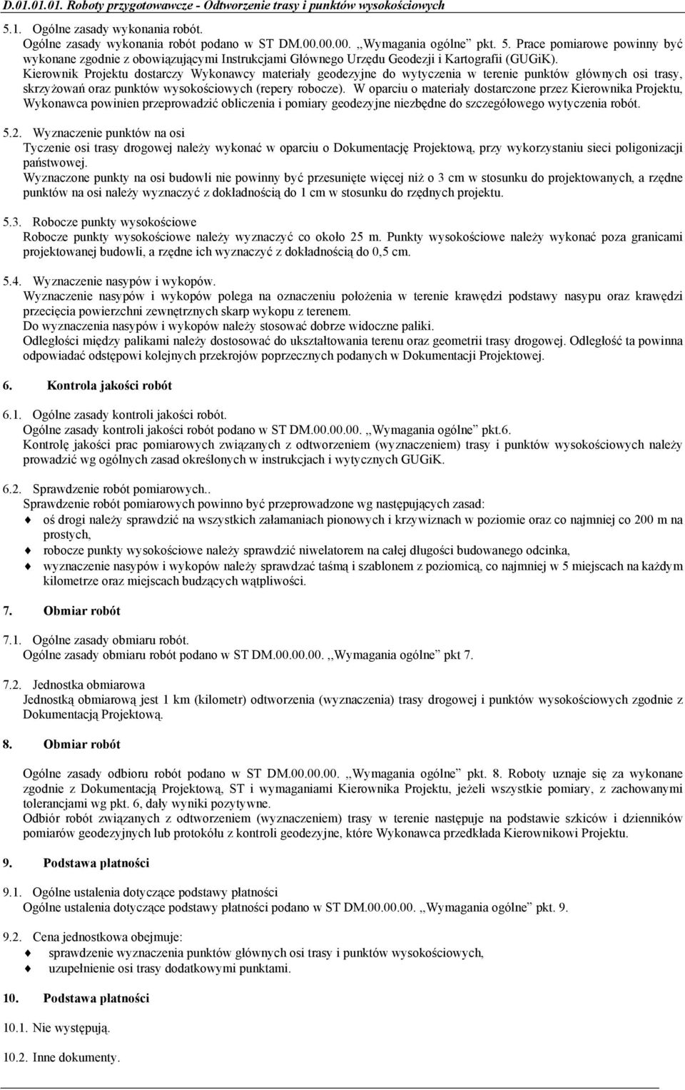 Prace pomiarowe powinny być wykonane zgodnie z obowiązującymi Instrukcjami Głównego Urzędu Geodezji i Kartografii (GUGiK).